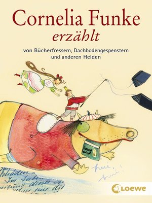 cover image of Cornelia Funke erzählt von Bücherfressern, Dachbodengespenstern und anderen Helden